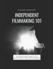 Independent Filmmaking 101: A 60 Minute Crash Course On The Basics Of No To Low Budget Filmmaking