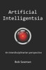Artificial Intelligentsia: An interdisciplinarian perspective