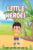 Little Heroes: Inspiring Short Stories For Kids 6-8
