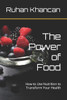 The Power of Food: How to Use Nutrition to Transform Your Health