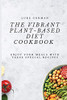 The Vibrant Plant-Based Diet Cookbook: Enjoy Your Meals With These Special Recipes - 9781802772500