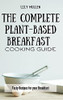 The Complete Plant-Based Breakfast Cooking Guide: Tasty Recipes For Your Breakfast - 9781802772616