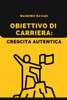 Obiettivo di Carriera: Crescita Autentica