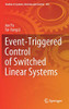 Event-Triggered Control Of Switched Linear Systems (Studies In Systems, Decision And Control, 365)