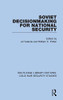 Soviet Decisionmaking For National Security (Routledge Library Editions: Cold War Security Studies)