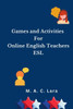 Games and Activities For Online English Teachers: ESL