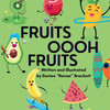Fruits Oooh Fruits: A fun way for children to learn the benefits of eating their fruits.