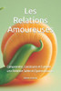 Les Relations Amoureuses: Comprendre, Construire et Cultiver une Relation Saine et Épanouissante