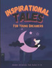 INSPIRATIONAL TALES For Young Dreamers: Short stories for kids 9-13