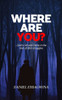 Where Are You?: God's Call and Clarity In The Mist Of Life's Struggles