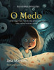 As Minhas EmoÃ§Ãµes: O Medo: Uma viagem ao mundo das emoÃ§Ãµes, com trÃªs contos sobre o medo