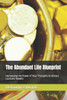 The Abundant Life Blueprint: Harnessing the Power of Your Thoughts to Attract Love and Wealth