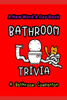 Bathroom Trivia: Trivia Knowledge