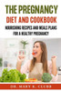 The pregnancy Diet And Cookbook: Nourishing Recipes and Meal Plans for a Healthy Pregnancy