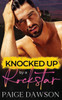 Knocked Up by a Rockstar: A second-chance, enemy to lovers romance.