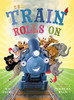The Train Rolls On: A Rhyming Children'S Book That Teaches Perseverance And Teamwork - 9781734836608
