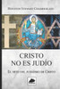 Cristo no es JudÃ­o: El mito del JudaÃ­smo de Cristo