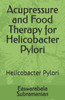 Acupressure and Food Therapy for Helicobacter Pylori: Helicobacter Pylori