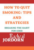 How to Quit Smoking: TIPS AND STRATEGIES: Breaking the Habit for Good