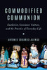 Commodified Communion: Eucharist, Consumer Culture, And The Practice Of Everyday Life - 9780823294114