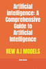 Artificial intelligence: A Comprehensive Guide to Artificial Intelligence