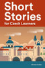 Short Stories for Czech Learners: 25 Short Stories to Master the Czech Language