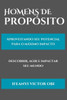 Homens de PropÃ³sito: Aproveitando seu potencial para o mÃ¡ximo impacto