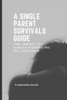 A Single Parent Survivals Guide: The Impact of Single Parenting on Children