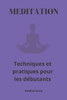 Méditation: Techniques et pratiques pour les débutants