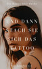 Und dann stach sie sich das Tattoo: Ein Roman Ã¼ber Rache