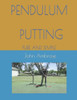 Pendulum Putting: Pendulum Putting Pure and Simple