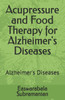 Acupressure and Food Therapy for Alzheimer's Diseases: Alzheimer's Diseases