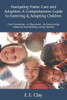Navigating Foster Care and Adoption: A Comprehensive Guide to Fostering & Adopting Children: From Screening... to Placement... to Overcoming Obstacles