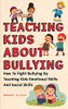 Teaching Kids About Bullying: How To Fight Bullying By Teaching Kids Emotional Skills And Social Skills