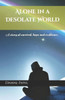 Alone in a Desolate World: A story of survival, hope and resilience.
