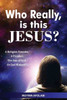 Who Really, is this JESUS?: A religious leader, a prophet, the Son of God or God Himself?