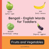 Bengali - English Words for Toddlers - Fruits and Vegetables: Teach and Learn Bengali For Kids and Beginners Bilingual Picture Book with English Trans