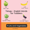 Telugu - English Words for Toddlers - Fruits and Vegetables: Teach and Learn Telugu For Kids and Beginners Bilingual Picture Book with English Transla