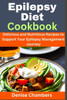 Epilepsy Diet Cookbook: Delicious and Nutritious Recipes to Support Your Epilepsy Management Journey