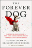 The Forever Dog: Surprising New Science To Help Your Canine Companion Live Younger, Healthier, And Longer