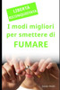 Libertà Riconquistata: i modi migliori per smettere di FUMARE