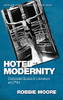 Hotel Modernity: Corporate Space In Literature And Film (Edinburgh Critical Studies In Modernist Culture)