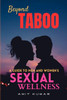 Beyond Taboo: A Guide to Men & Women's Sexual Wellness