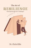 The Art of Resilience: Thriving Through Life's Challenges