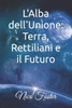 L'Alba dell'Unione: Terra, Rettiliani e il Futuro: Un'Epica Lotta per la Sopravvivenza del Pianeta