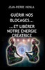GuÃ©rir Nos Blocages Et LibÃ©rer Notre Ã‰nergie CrÃ©atrice