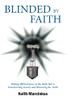 Blinded By Faith: Making Biblical Sense Of The Faith That Is Transforming Society And Obscuring The Truth