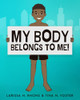 My Body Belongs To Me!: A Book About Body Ownership, Healthy Boundaries And Communication - 9781954553002