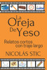 La oreja de yeso: Relatos cortos con traje largo