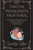 Tarô da Inteligência Emocional: A Leitura das Emoções para a Autoconsciência e a Autoaceitação